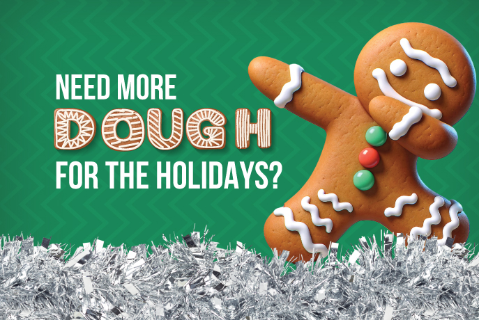 Need more dough for the holidays